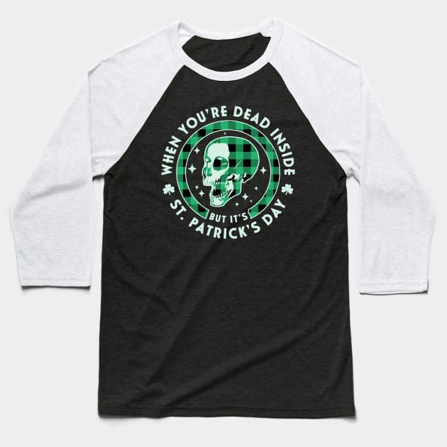 When You're Dead Inside but it's Saint Patrick's Day Skull Baseball T-Shirt by OrangeMonkeyArt